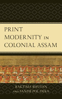 Print Modernity In Colonial Assam Bhuyan Raktima Pol Deka Sanjib