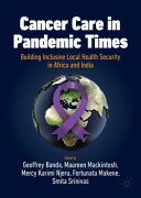 Cancer Care In Pandemic Times Building Inclusive Local Health Security In Africa And India 1st Edition Geoffrey Banda