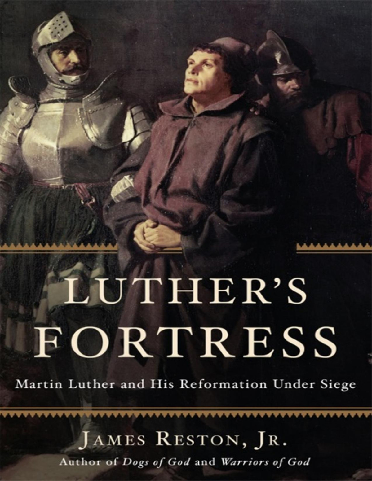 Luthers Fortress Martin Luther And His Reformation Under Siege Illustrated Reston Jr