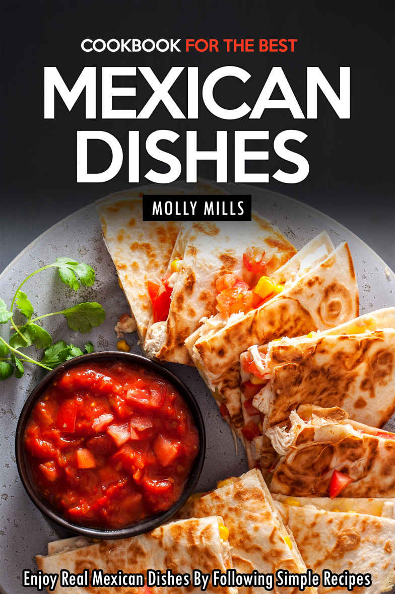Cookbook For The Best Mexican Dishes Molly Mills