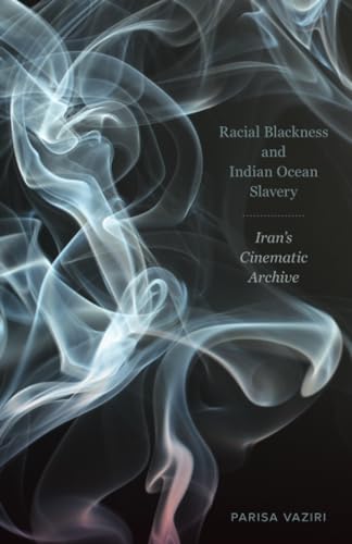 Racial Blackness And Indian Ocean Slavery Vaziri Parisa