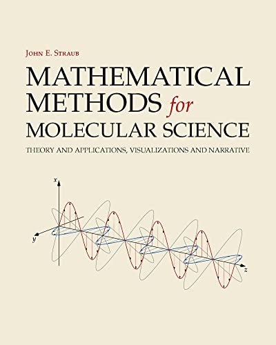 Mathematical Methods For Molecular Science Theory And Applications Visualizations And Narrative 1st Edition John E Straub
