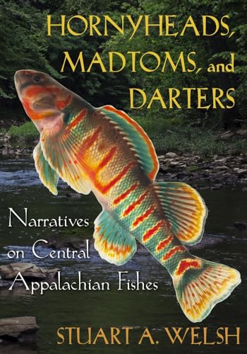 Hornyheads Madtoms And Darters Narratives On Central Appalachian Fishes Stuart A Welsh