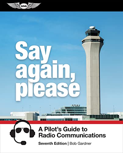 Say Again Please A Pilots Guide To Radio Communications 7th Edition 7th Bob Gardner