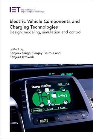 Electric Vehicle Components And Charging Technologies Design Modeling Simulation And Control Transportation Professor Sanjeev Singh