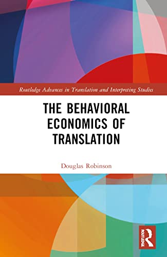The Behavioral Economics Of Translation 1st Edition Douglas Robinson