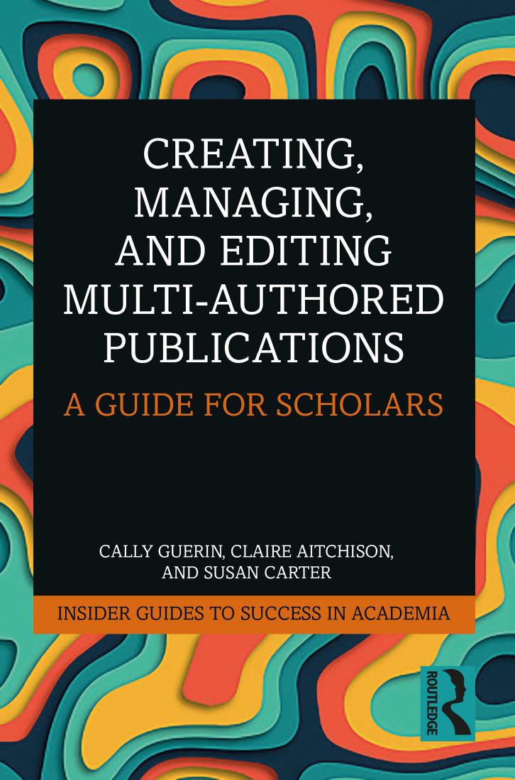 Creating Managing And Editing Multiauthored Publications A Guide For Scholars Cally Guerin