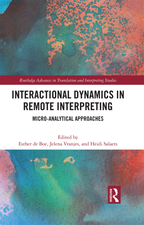 Interactional Dynamics In Remote Interpreting Microanalytical Approaches 1st Edition Esther De Boe