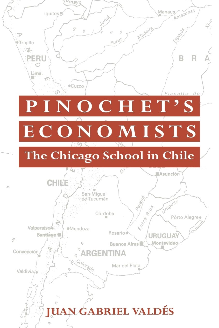 Pinochets Economists The Chicago School Of Economics In Chile Historical Perspectives On Modern Economics 1st Edition Valdes