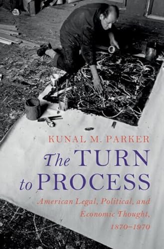 The Turn To Process American Legal Political And Economic Thought 18701970 Parker