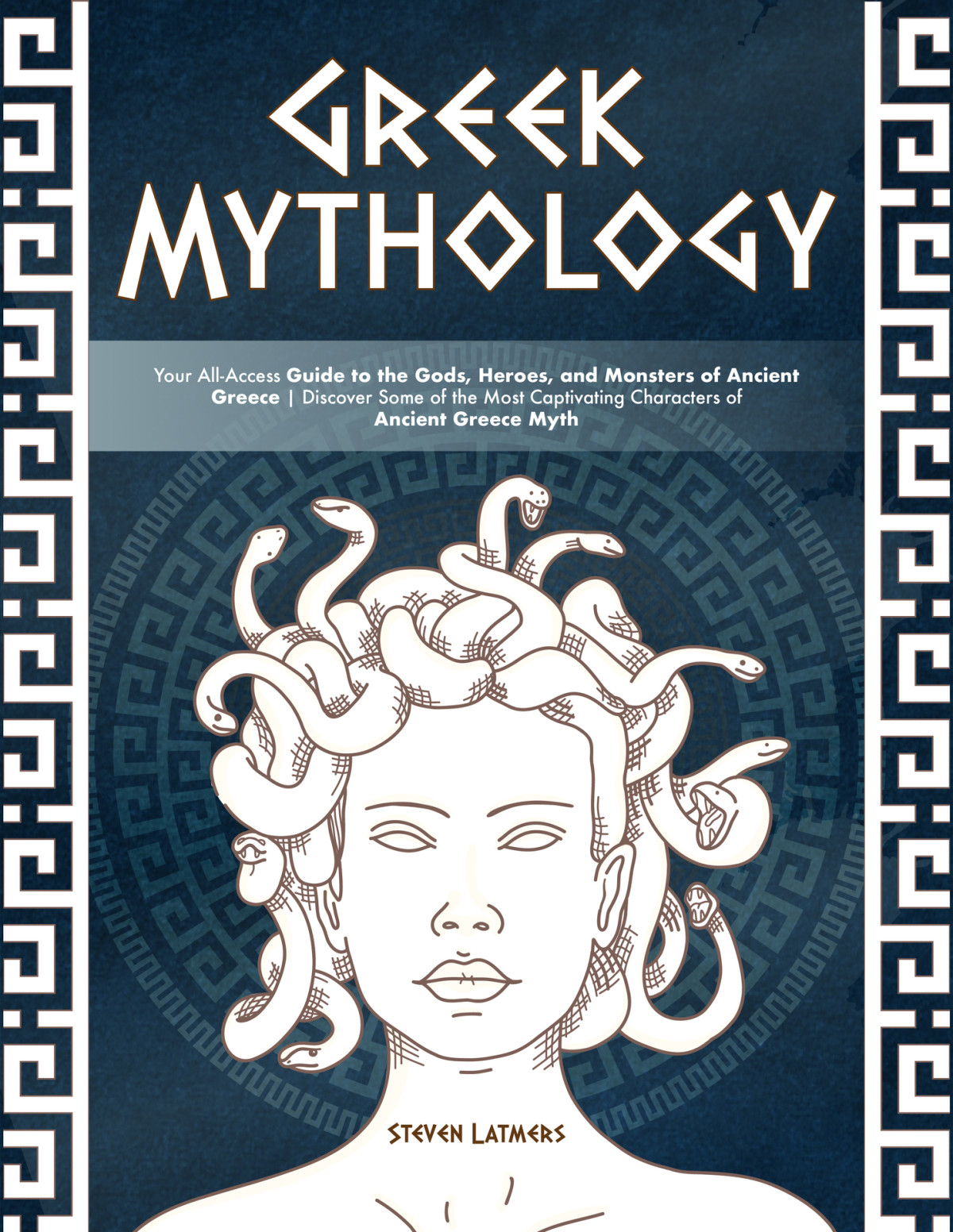 Greek Mythology Your Allaccess Guide To The Gods Heroes And Monsters Of Ancient Greece Latmers