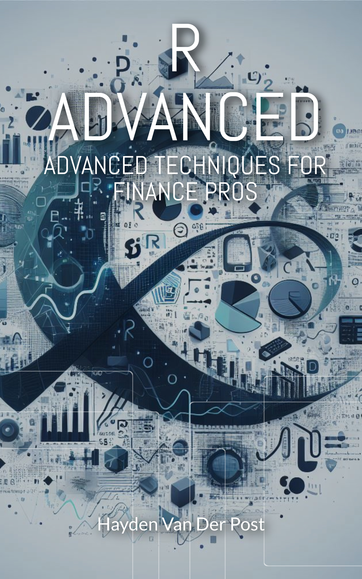 R Advanced Advanced Techniques For Finance Pros The Comprehensive Guide To R Progarmming In Finance Van Der Post