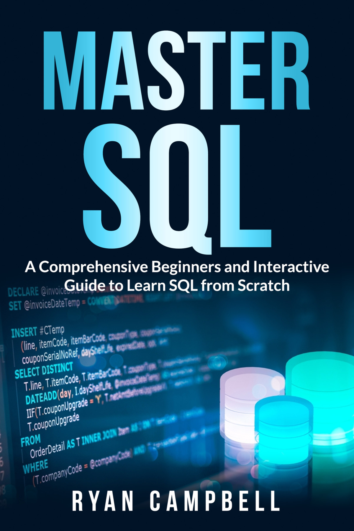 Master Sql A Comprehensive Beginners And Interactive Guide To Learn Sql From Scratch Ryan Campbell
