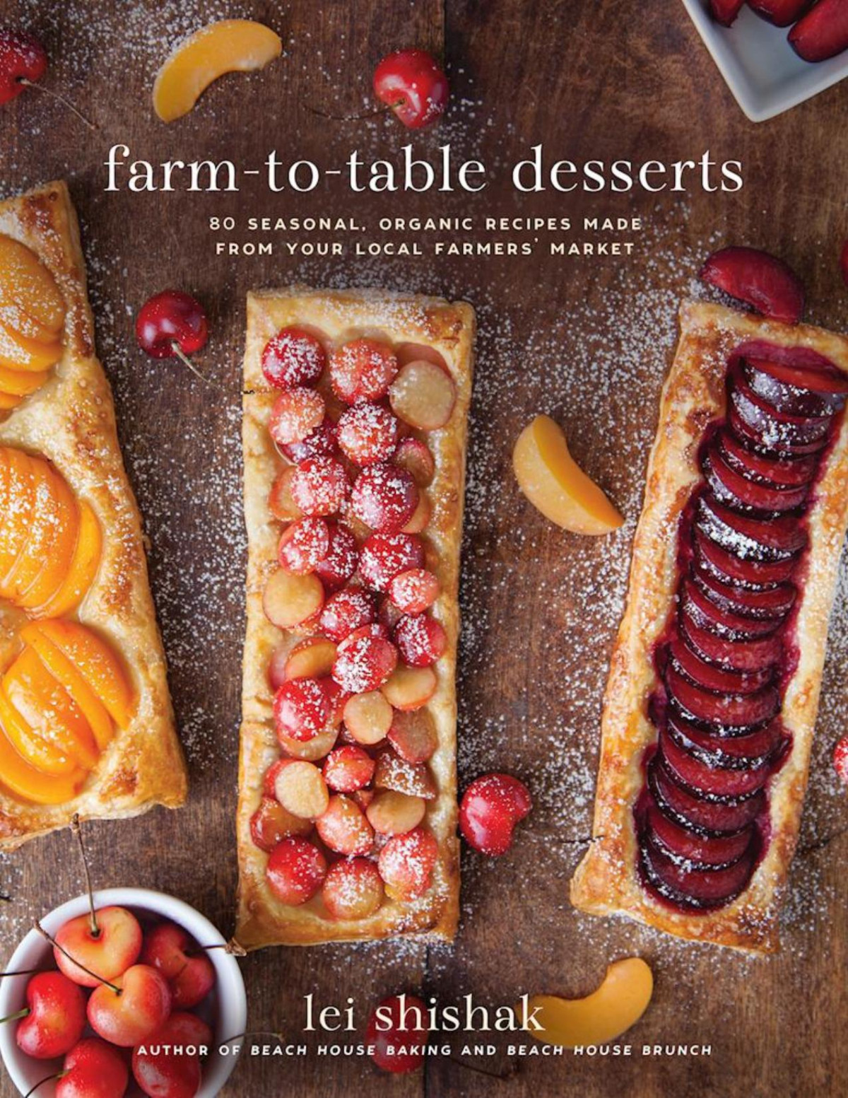 Farmtotable Desserts 80 Seasonal Organic Recipes Made From Your Local Farmers Market Lei Shishak