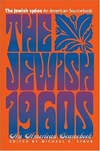 The Jewish 1960s An American Sourcebook Brandeis Series In American Jewish History Culture And Life 1st Edition Michael E Staub