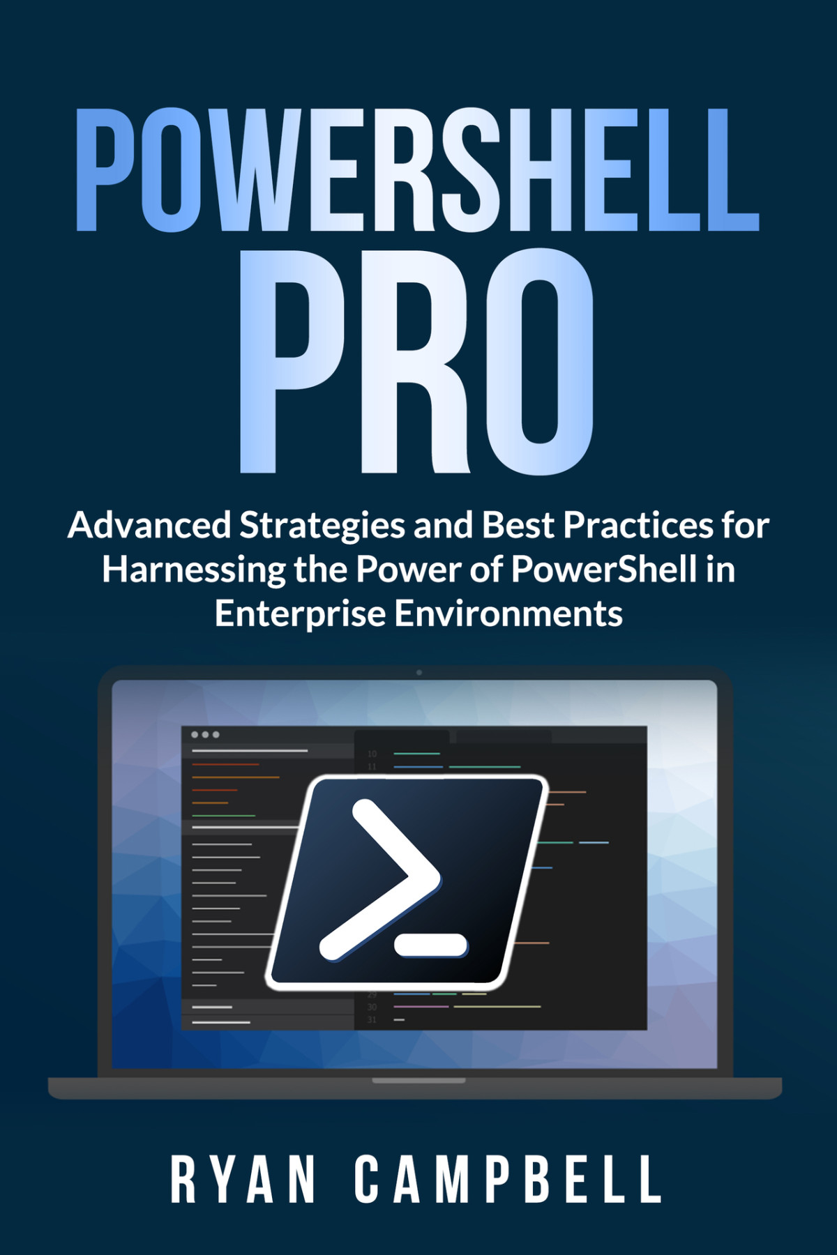Powershell Pro Advanced Strategies And Best Practices For Harnessing The Power Of Powershell In Enterprise Environments Ryan Campbell
