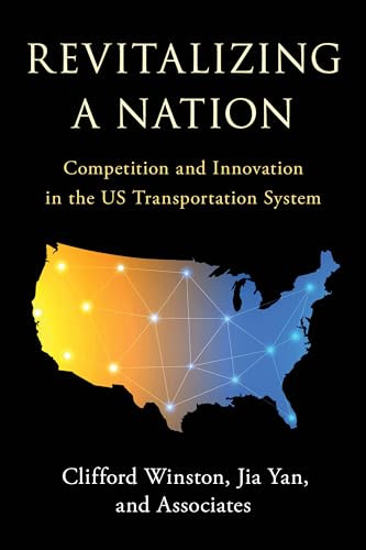Revitalizing A Nation Competition And Innovation In The Us Transportation System Winston