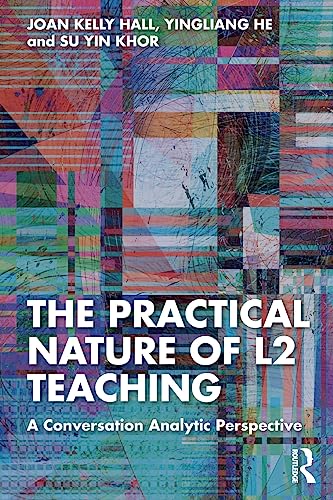 The Practical Nature Of L2 Teaching A Conversation Analytic Perspective 1st Edition Joan Kelly Hall