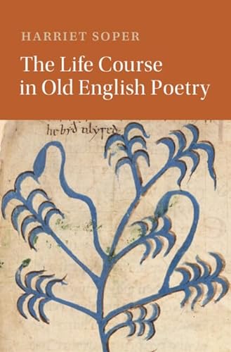 The Life Course In Old English Poetry Cambridge Studies In Medieval Literature Soper