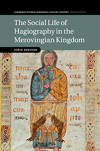 The Social Life Of Hagiography In The Merovingian Kingdom Reprint Kreiner