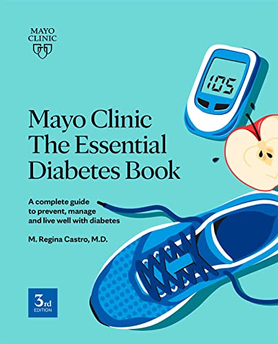 Mayo Clinic The Essential Diabetes Book 3rd Edition A Complete Guide To Prevent Manage Live With Diabetes 3rd Edition M Regina Castro