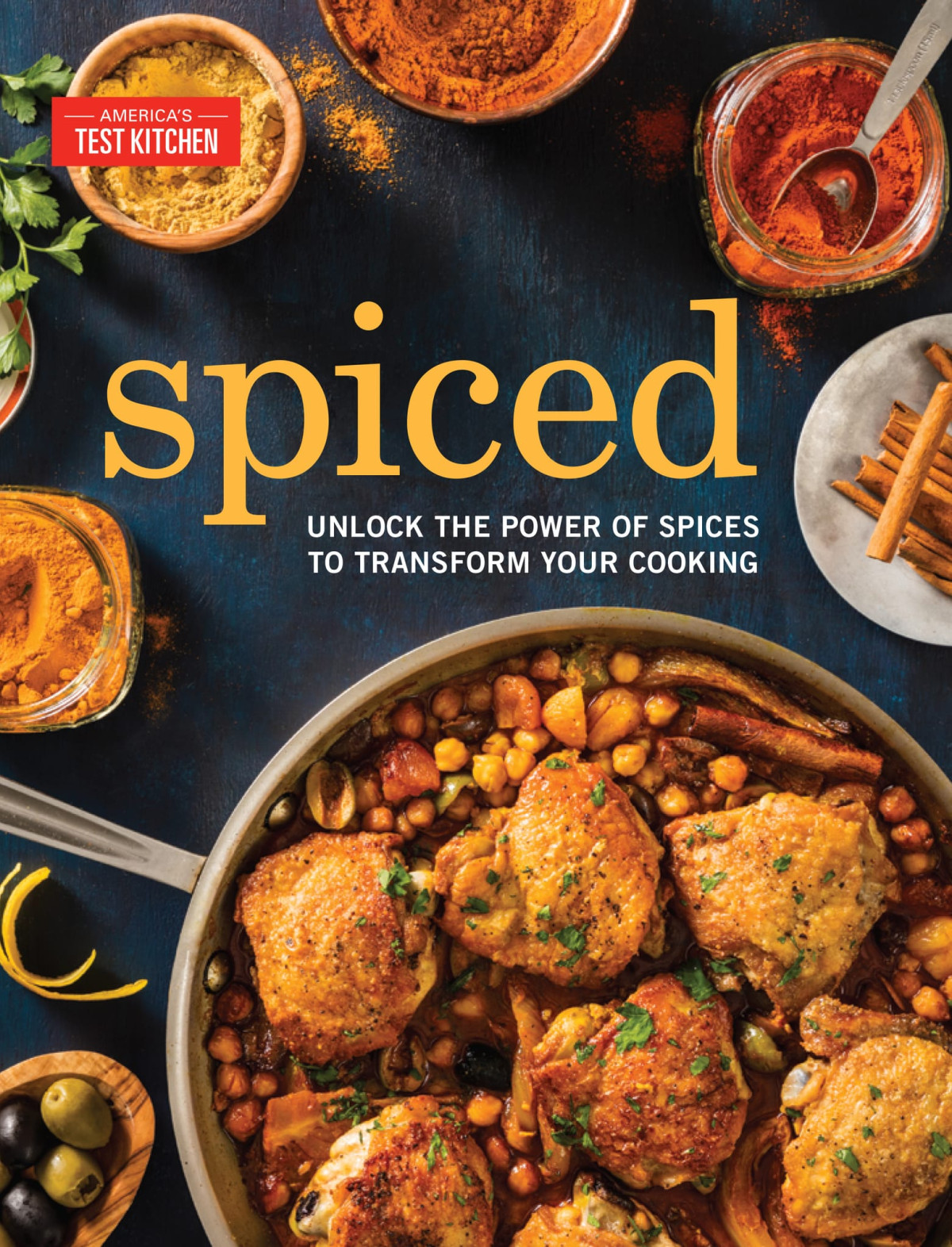 Spiced Unlock The Power Of Spices To Transform Your Cooking Illustrated Americas Test Kitchen