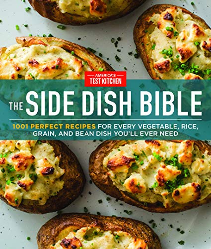 The Side Dish Bible 1001 Perfect Recipes For Every Vegetable Rice Grain And Bean Dish You Will Ever Need Illustrated Americas Test Kitchen