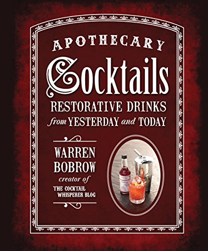 Apothecary Cocktails Restorative Drinks From Yesterday And Today Spi Warren Bobrow