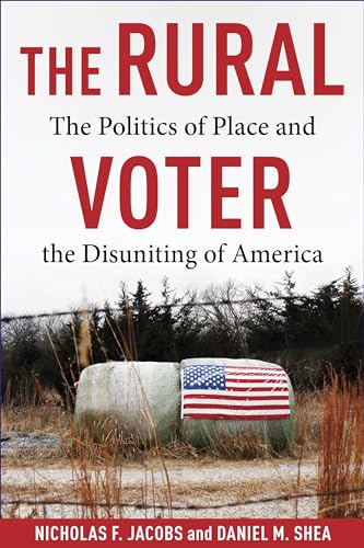 The Rural Voter The Politics Of Place And The Disuniting Of America Jacobs