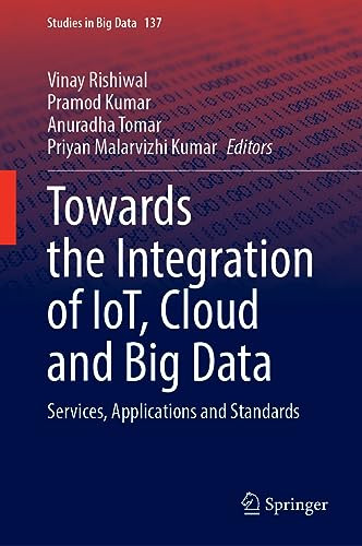 Towards The Integration Of Iot Cloud And Big Data Services Applications And Standards 1st Edition Vinay Rishiwal