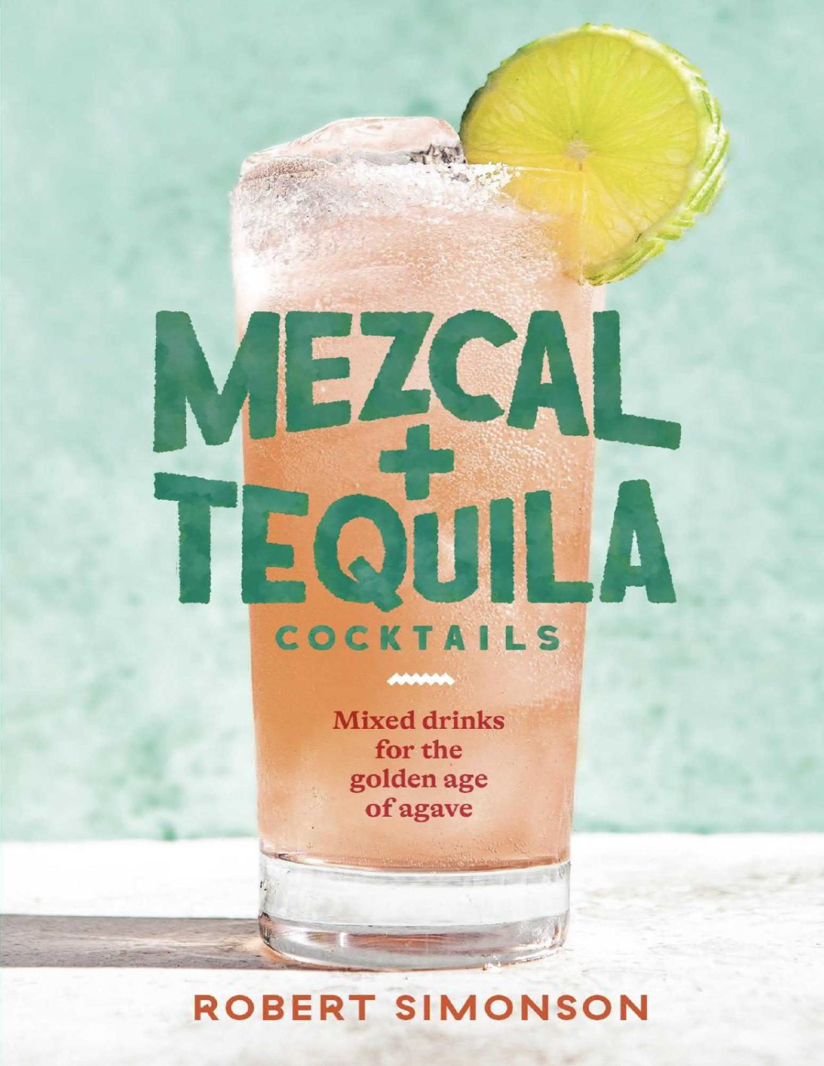 Mezcal And Tequila Cocktails Robert Simonson