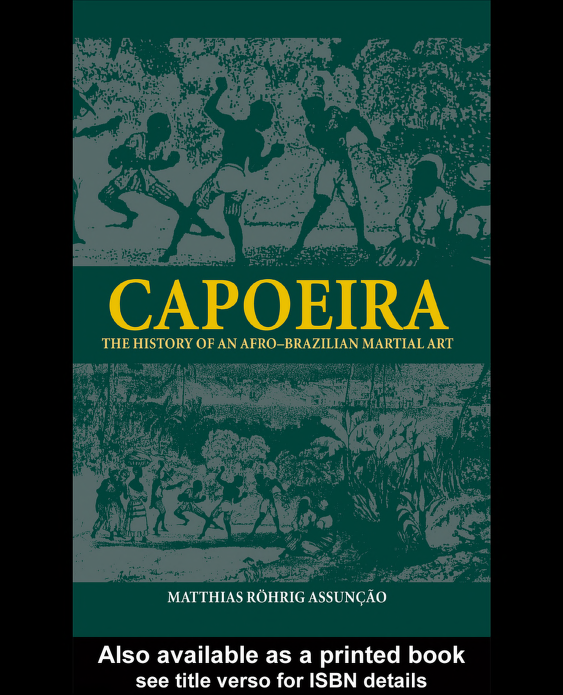 Capoeira The History Of Afro Brazilian Martial Art 1st Edition Matthias Rhrig Assuno