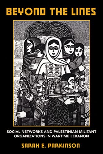 Beyond The Lines Social Networks And Palestinian Militant Organizations In Wartime Lebanon Parkinson