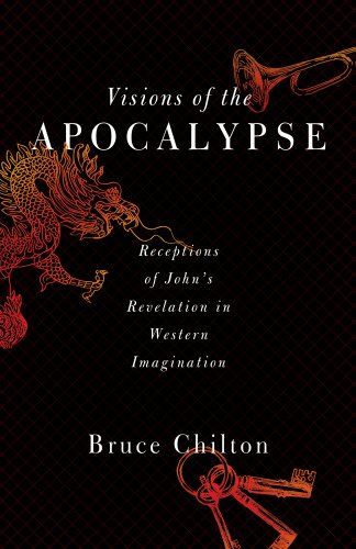 Visions Of The Apocalypse Receptions Of Johns Revelation In Western Imagination Chilton