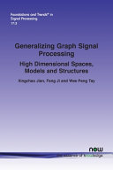 Generalizing Graph Signal Processing High Dimensional Spaces Models And Structures Xingchao Jian
