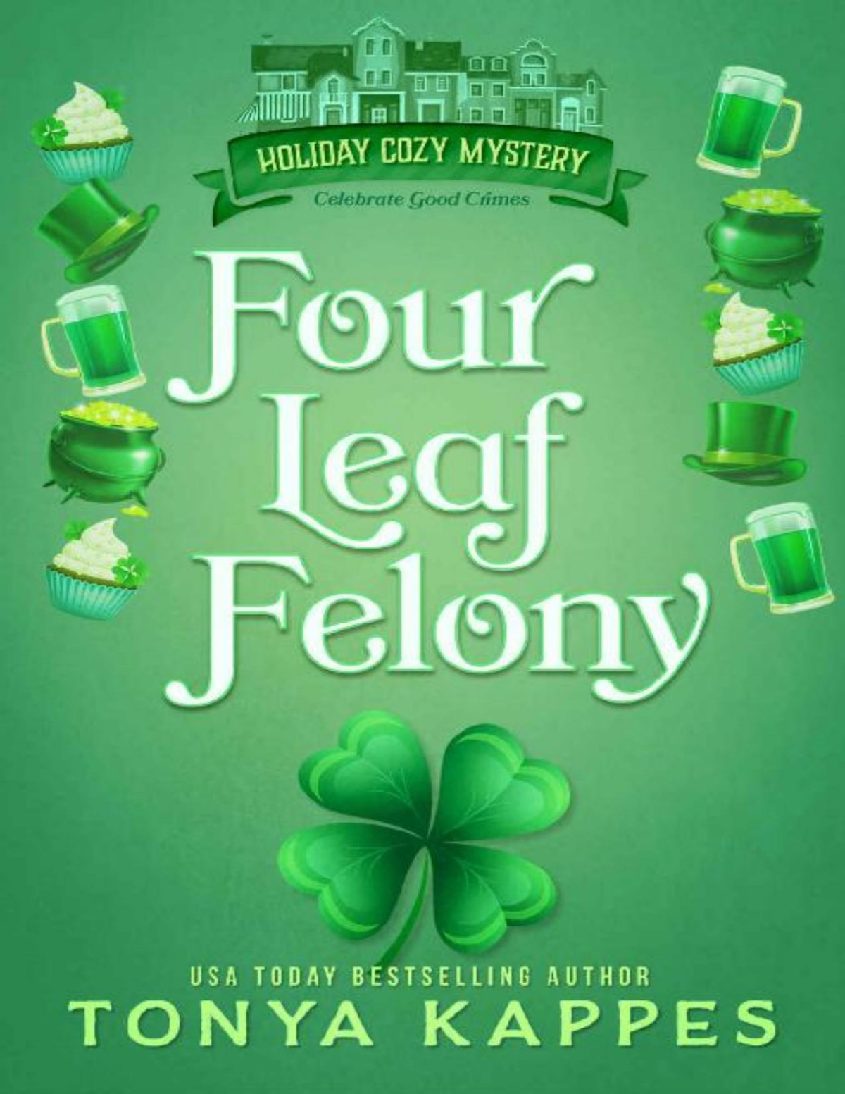 Four Leaf Felony Holiday Cozy Mystery Book 1 Tonya Kappes