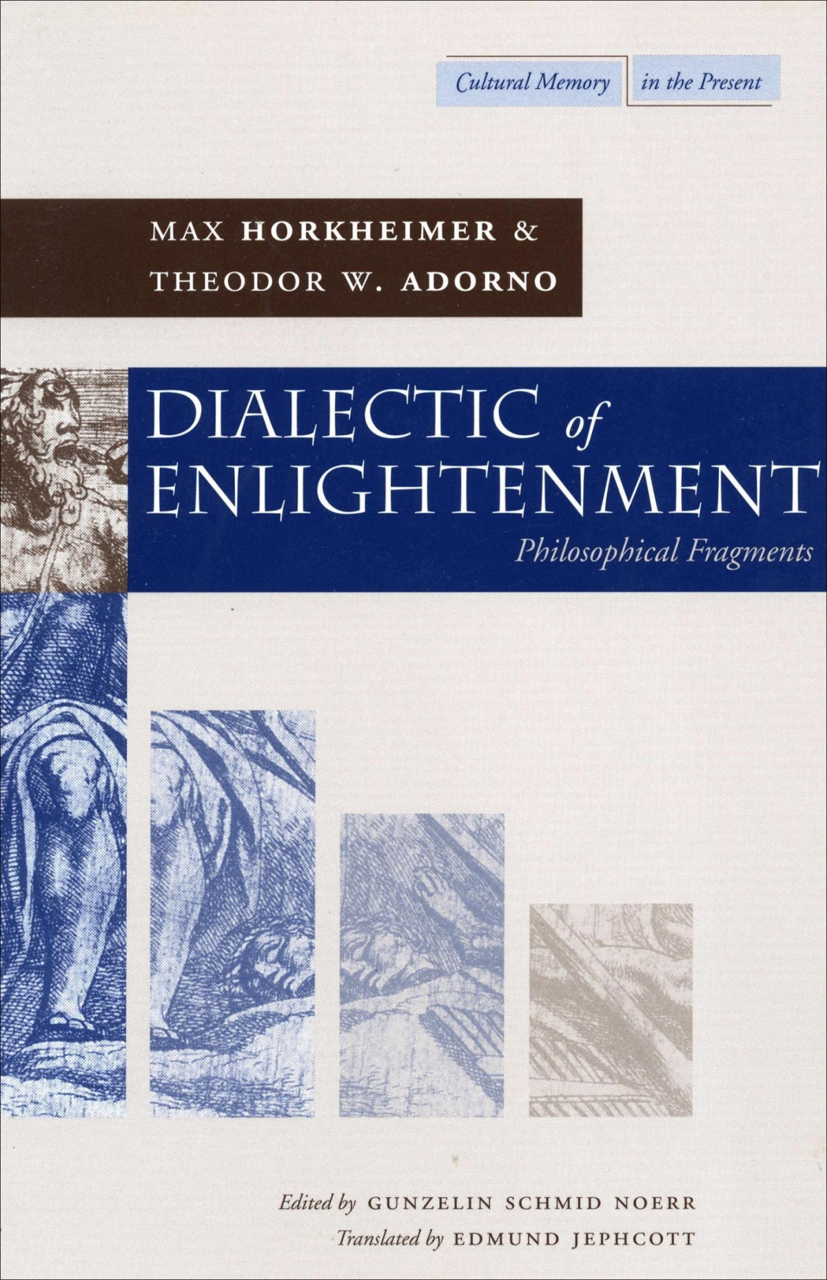 Dialectic Of Enlightenment Philosophical Fragments Cultural Memory In The Present Max Horkheimer Theodor W Adorno Gunzelin Schmid Noeri Edmund Jephcott