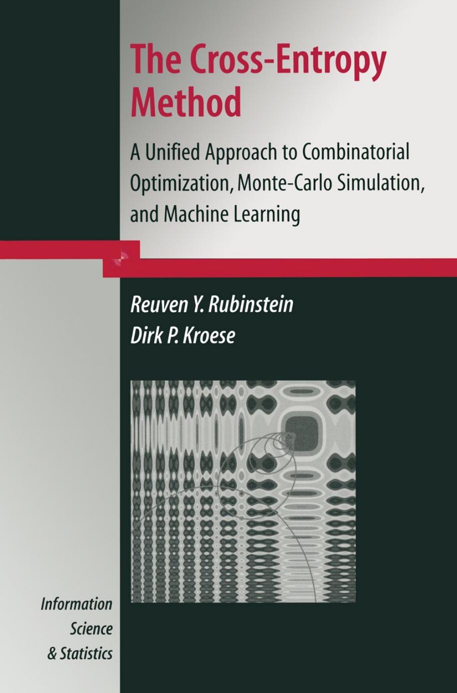 The Crossentropy Method A Unified Approach To Combinatorial Optimization Montecarlo Simulation And Machine Learning Information Science And Statistics Softcover Reprint Of The Original 1st Ed 2004 Rubinstein