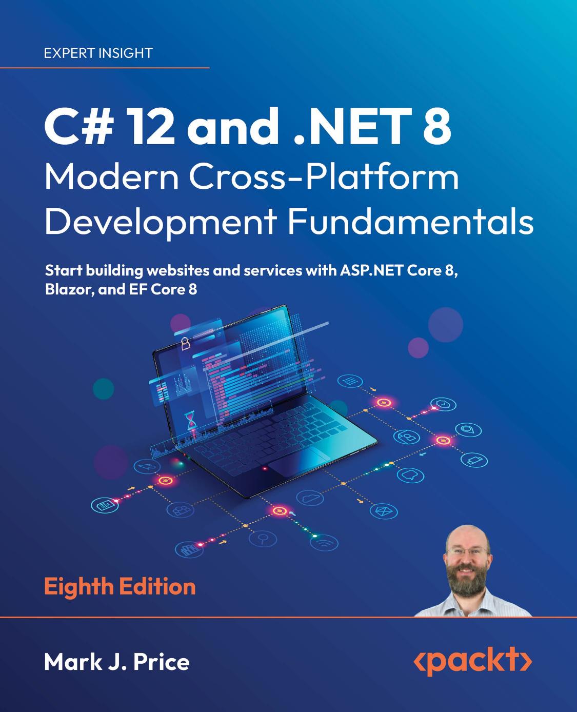 C 12 And Net 8 Modern Crossplatform Development Fundamentals Start Building Websites And Services With Aspnet Core 8 Blazor And Ef Core 8 8th Edition Eighth Mark J Price