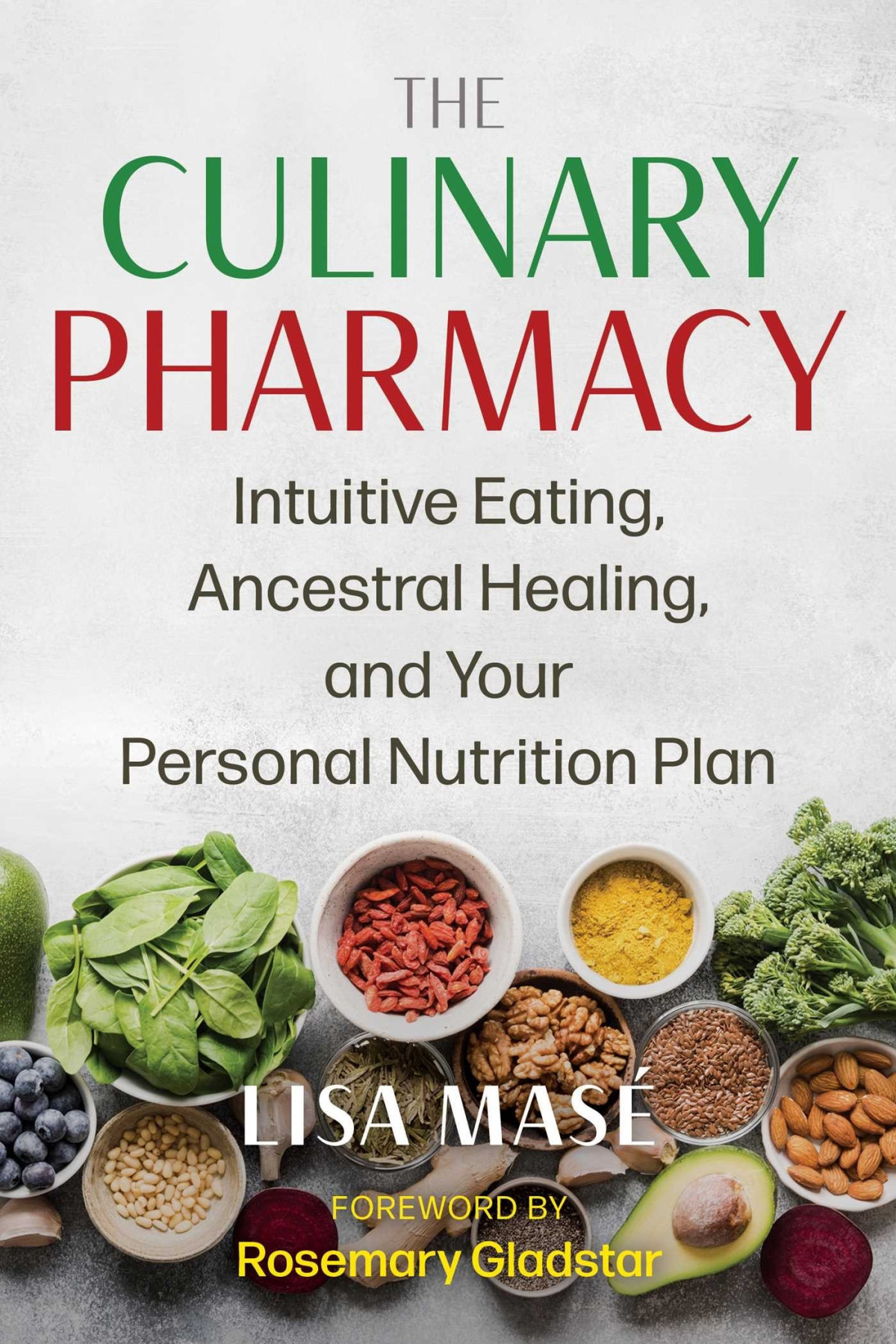 The Culinary Pharmacy Intuitive Eating Ancestral Healing And Your Personal Nutrition Plan Mas