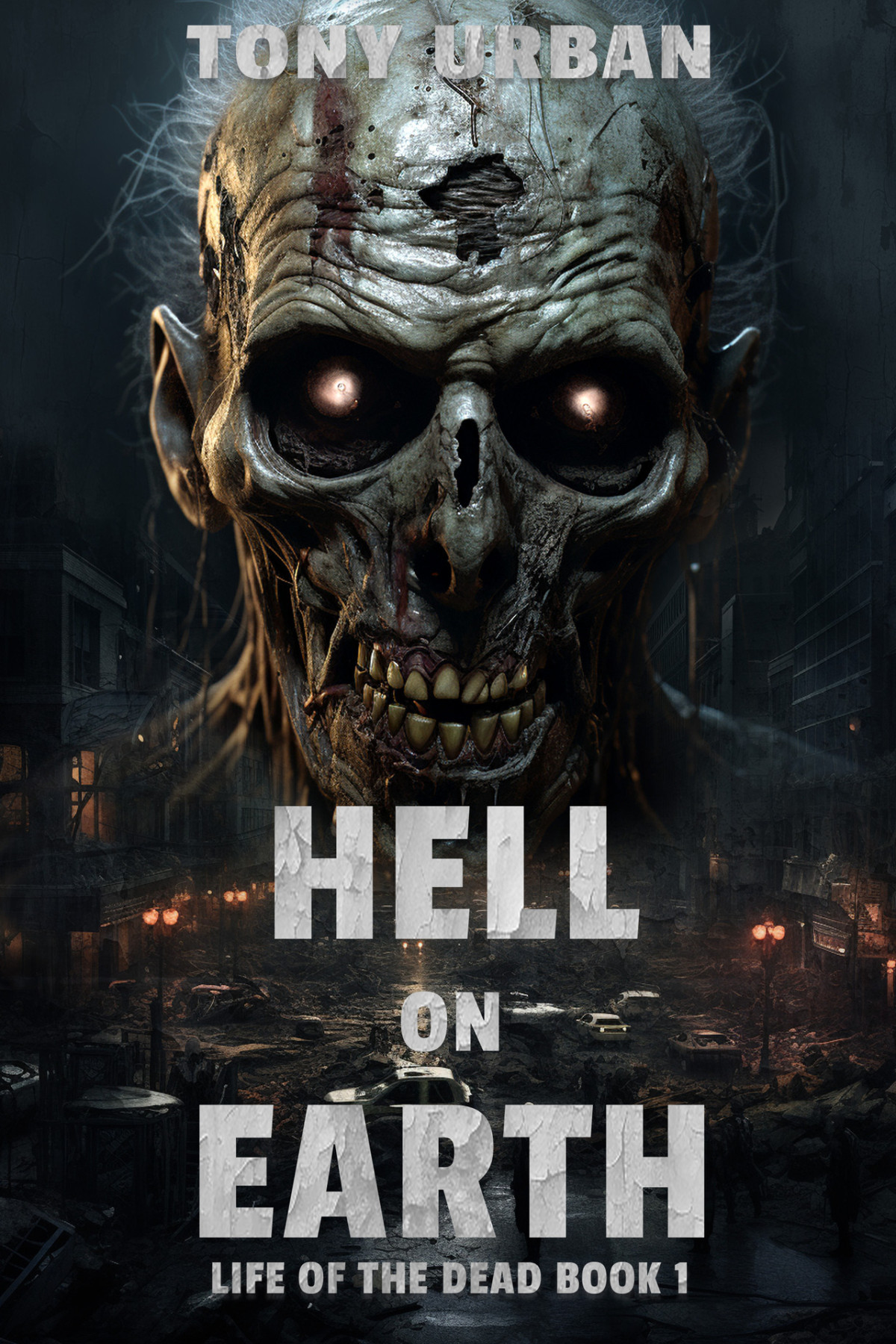Hell On Earth A Zombie Apocalypse Thriller Life Of The Dead Book 1 Urban