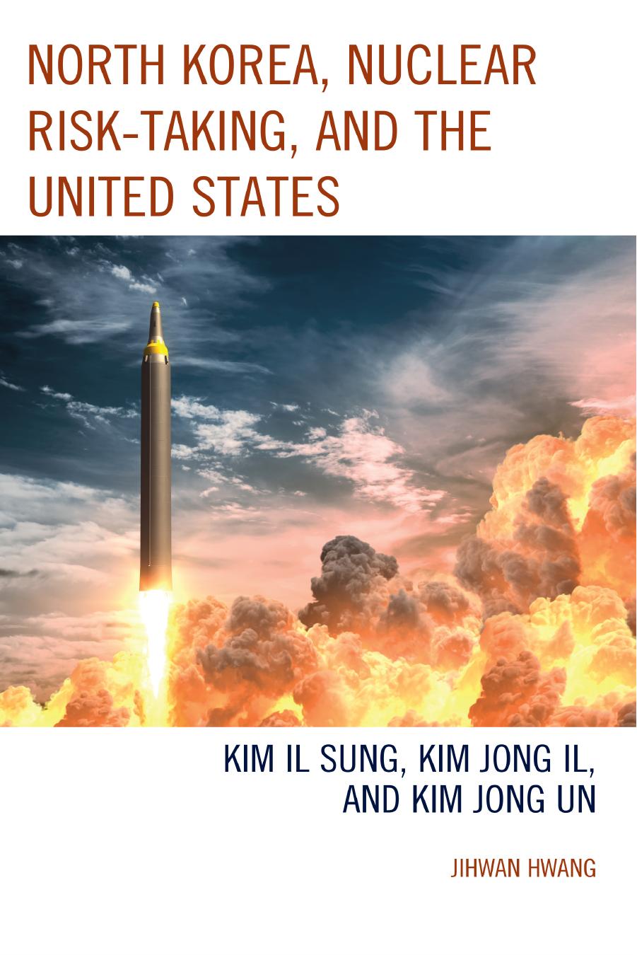 North Korea Nuclear Risktaking And The United States Kim Il Sung Kim Jong Il And Kim Jong Un Jihwan Hwang