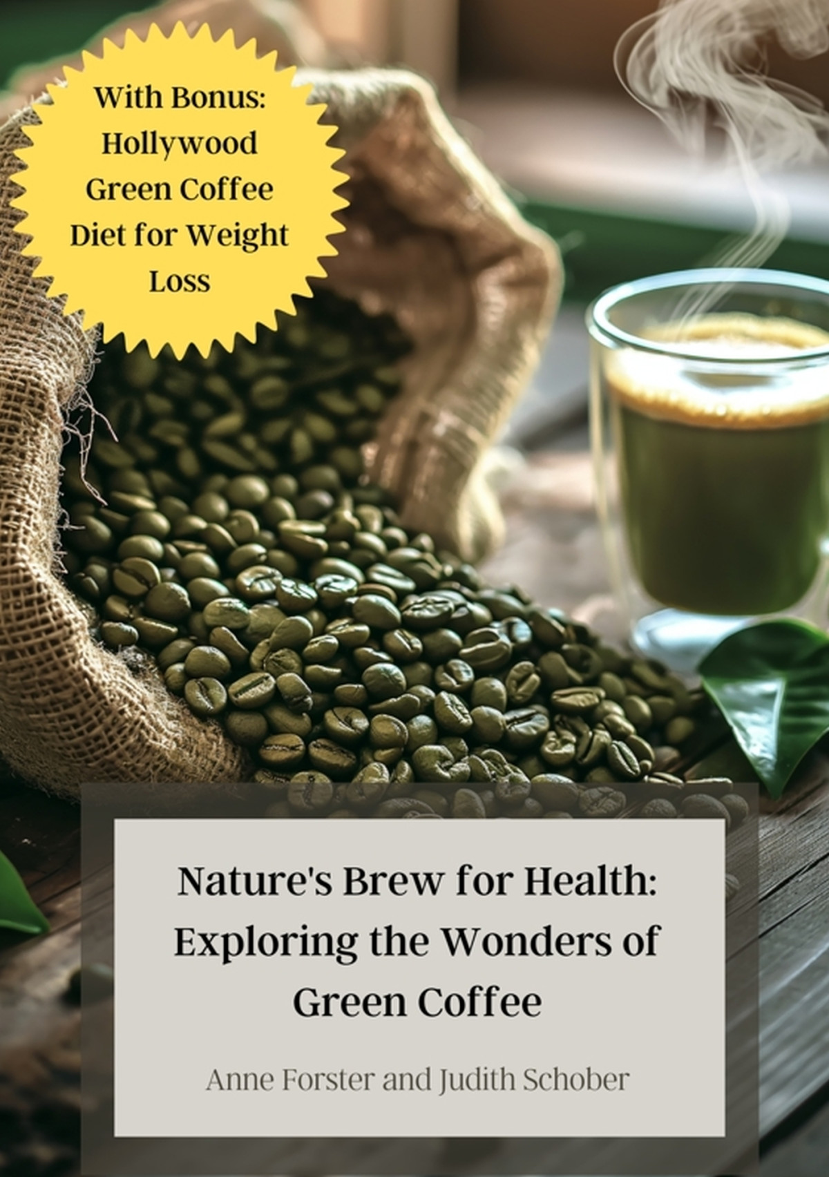 Natures Brew For Health Exploring The Wonders Of Green Coffee With Bonus Hollywood Green Coffee Diet For Weight Loss Forster
