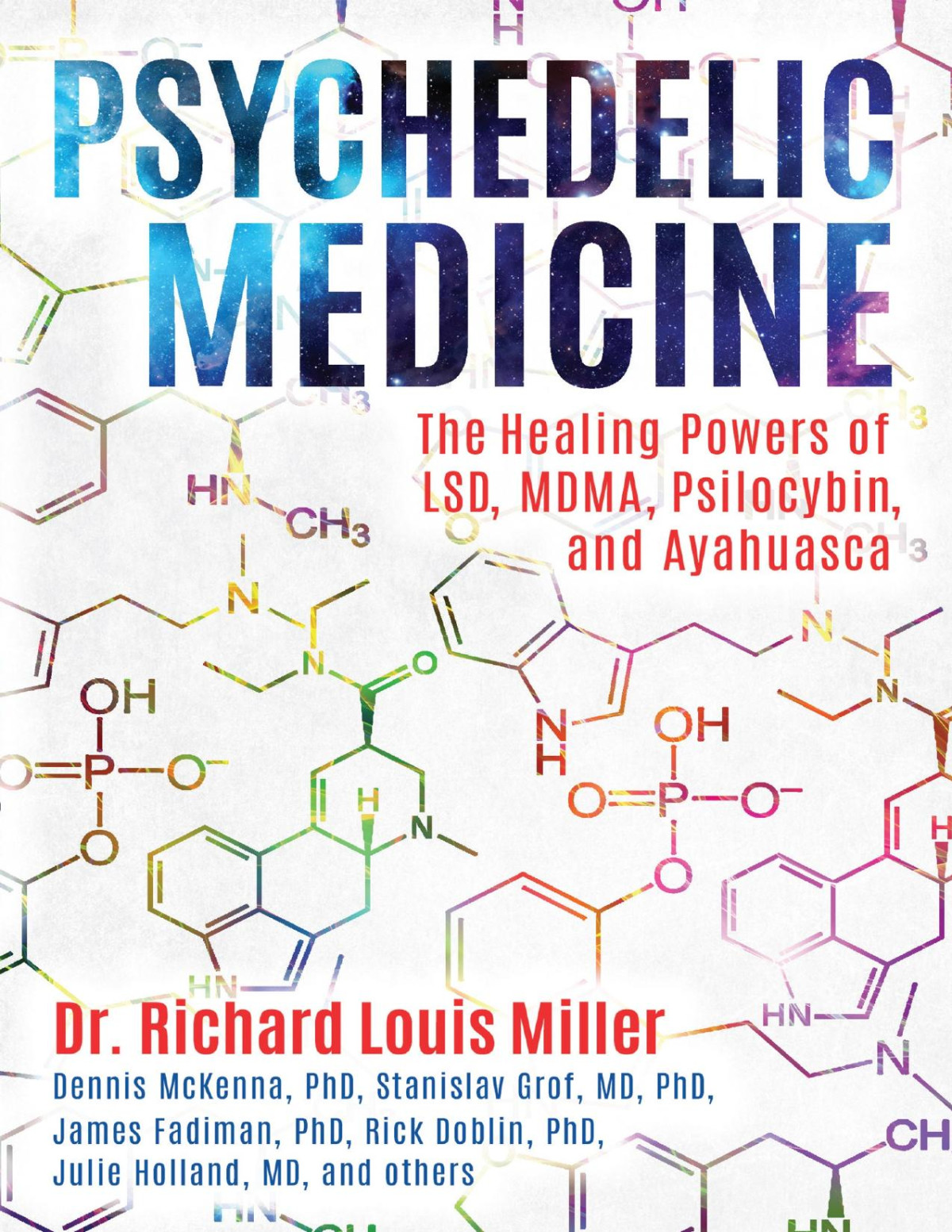 Psychedelic Medicine The Healing Powers Of Lsd Mdma Psilocybin And Ayahuasca Richard Louis Miller