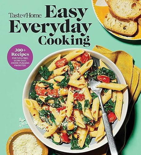 Taste Of Home Easy Everyday Cooking 330 Recipes For Fussfree Ultra Easy Crowdpleasing Favorites Taste Of Home