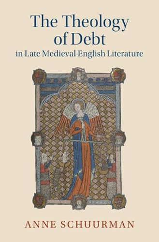 The Theology Of Debt In Late Medieval English Literature Schuurman