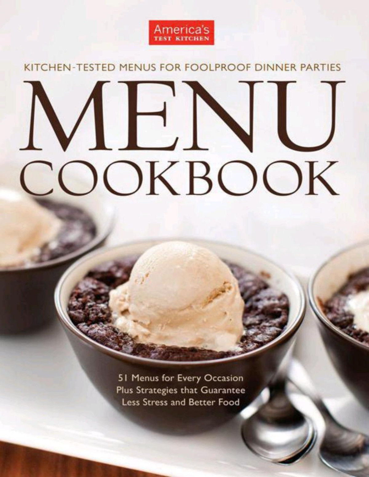 The Americas Test Kitchen Menu Cookbook Kitchentested Menus For Foolproof Dinner Parties 51 Menus For Every Occasion Plus Strategies That Guarantee Less Stress And Better Food The Editors At Americas Test Kitchen