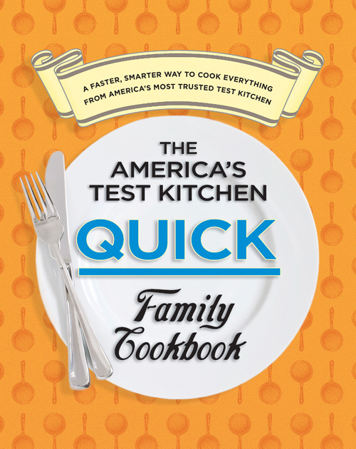 The Americas Test Kitchen Quick Family Cookbook Americas Test Kitchen
