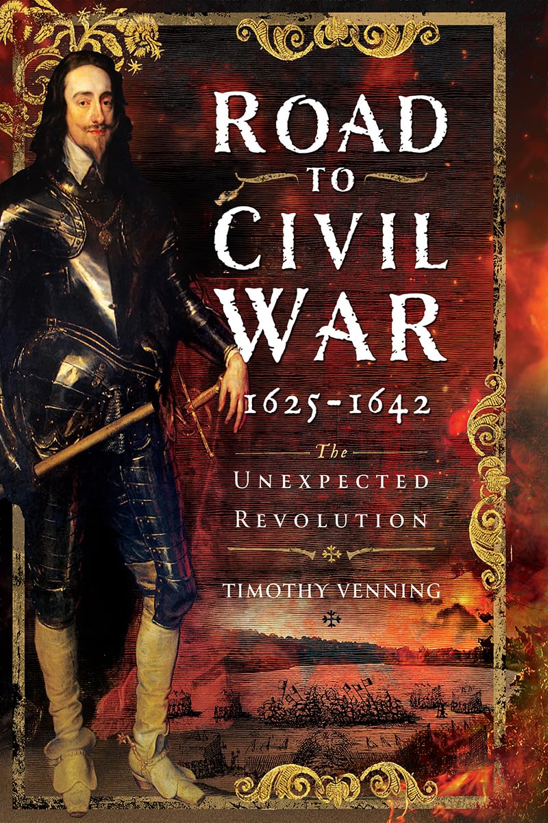 Road To Civil War 16251642 The Unexpected Revolution Timothy Venning