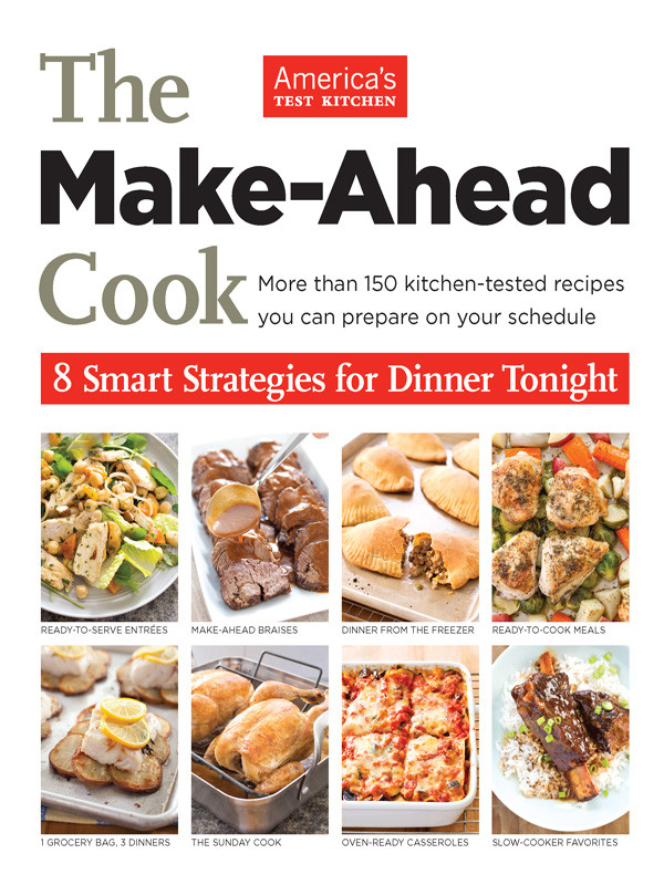 The Makeahead Cook 8 Smart Strategies For Dinner Tonight Americas Test Kitchen